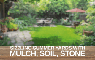 Sizzling Summer Yards with Mulch, Soil, Stone